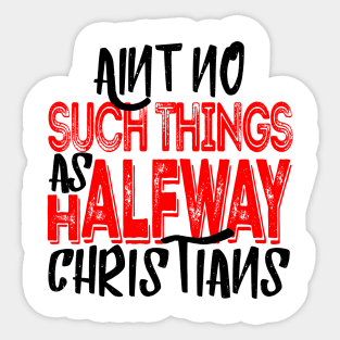 No Halfway Christians Sticker